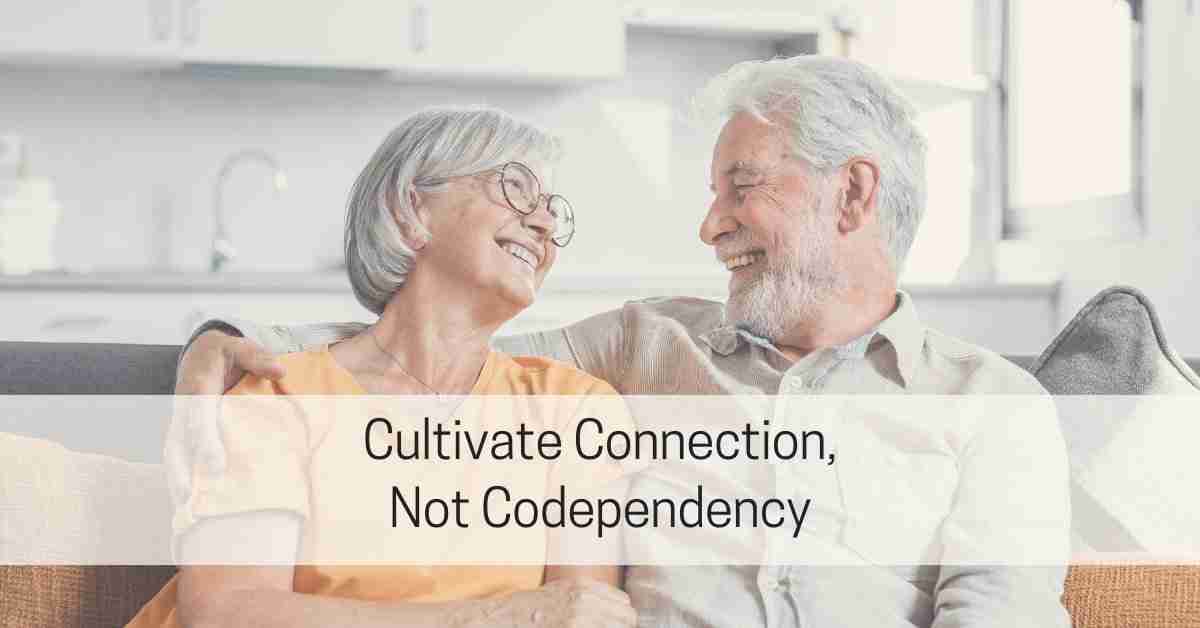 Cultivate Connection, Not Codependency – Live Well with Sharon Martin