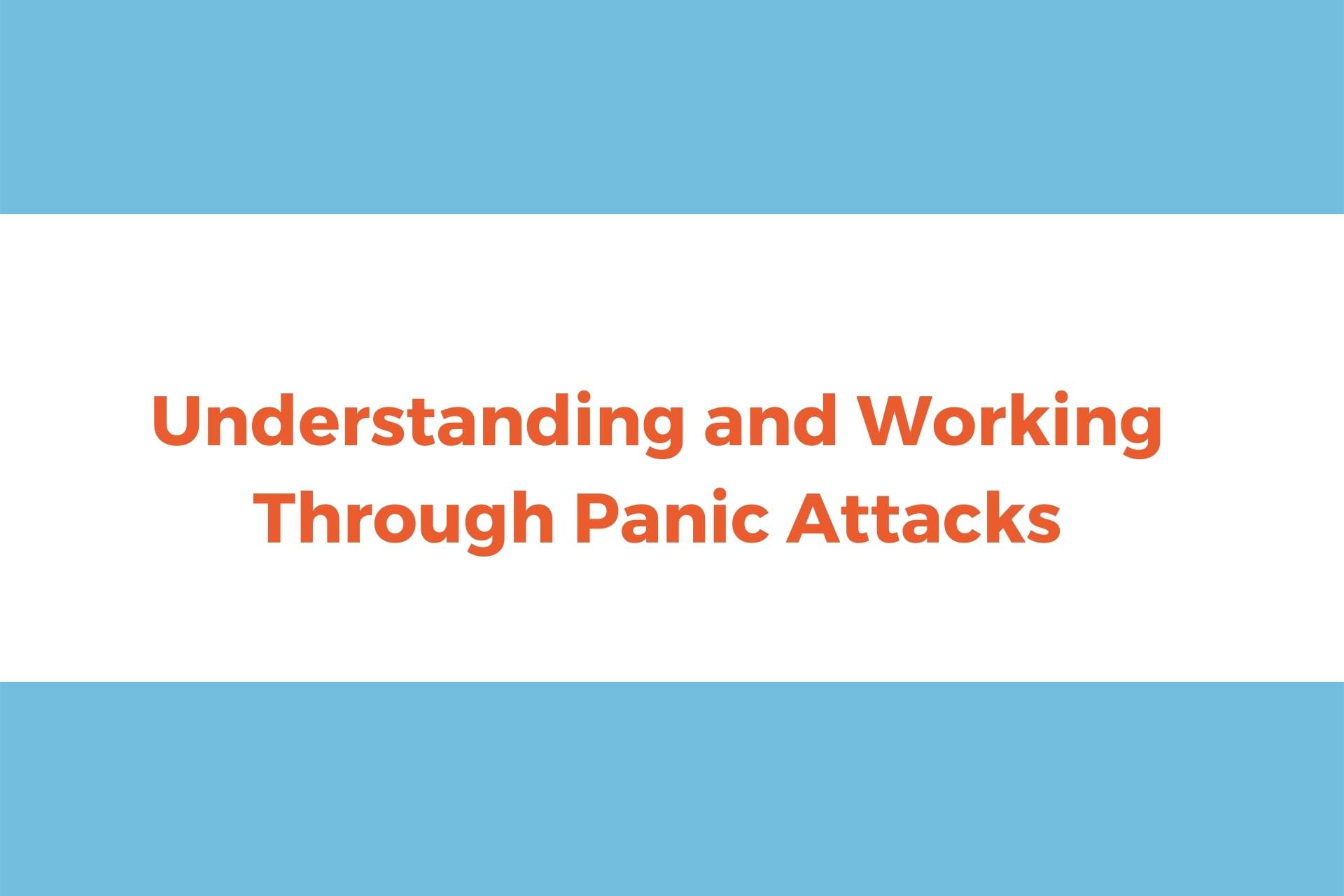 Understanding and Working Through Panic Attacks