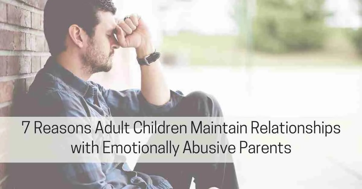 Why You Maintain a Relationship with Emotionally Abusive Parents