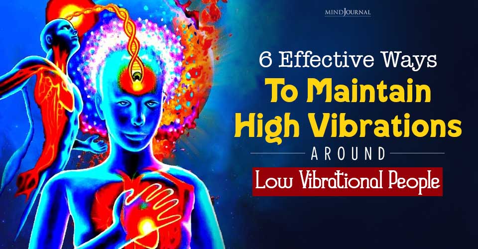 How To Maintain High Vibrations: 6 Effective Ways