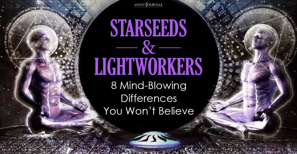 Starseeds And Lightworkers: 8 Jaw-Dropping Differences