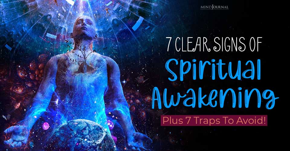 7 Clear Signs Of Spiritual Awakening (Plus 7 Traps To Avoid!)