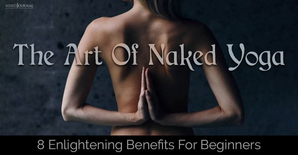 8 Great Benefits Of Nude Yoga