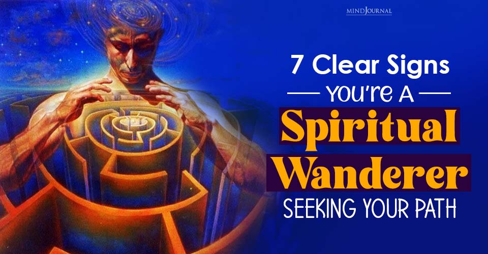 Are You a Spiritual Wanderer? Telltale Signs to Watch For