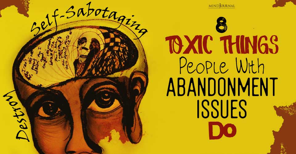 8 Toxic Things People With Abandonment Issues Do