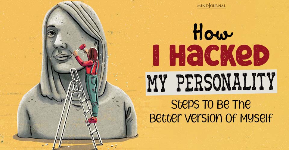 How I Hacked My Personality To Make Change? 4 Meaningful Ways