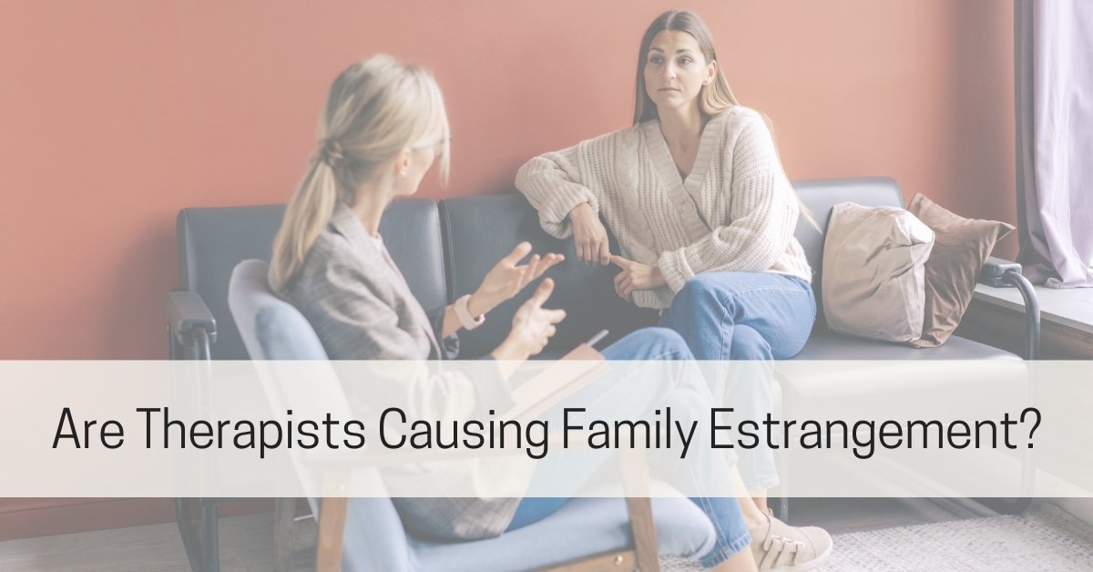 Do Therapists Cause Family Estrangement?