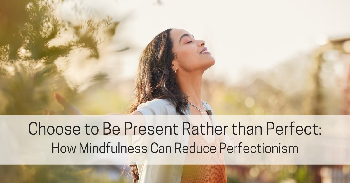 Mindfulness: A Natural Way to Reduce Perfectionism