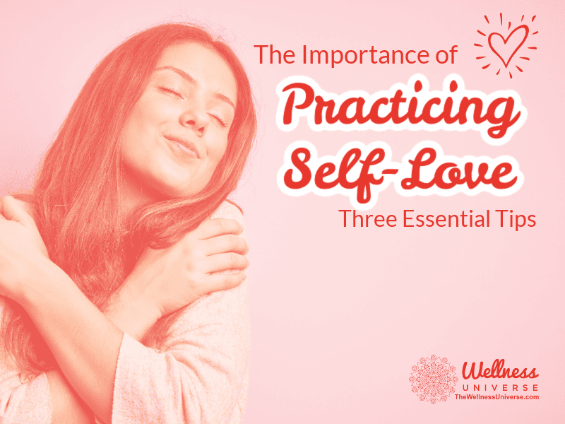 The Importance of Practicing Self-Love: Three Essential Tips