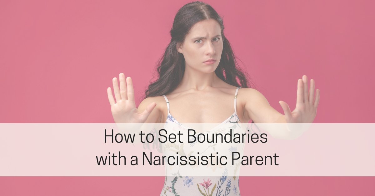 How to Set Boundaries with a Narcissistic Parent