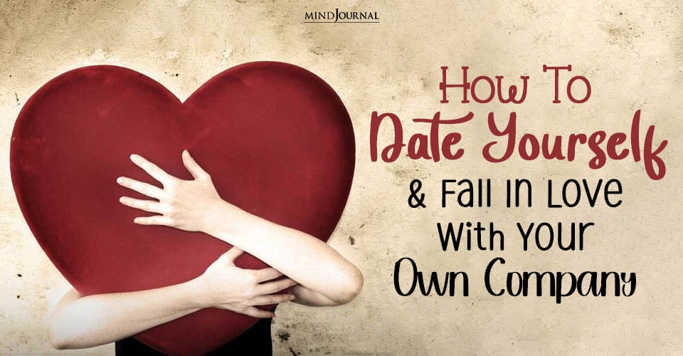 Why You Should Date Yourself (And 7 Ways To Do It)