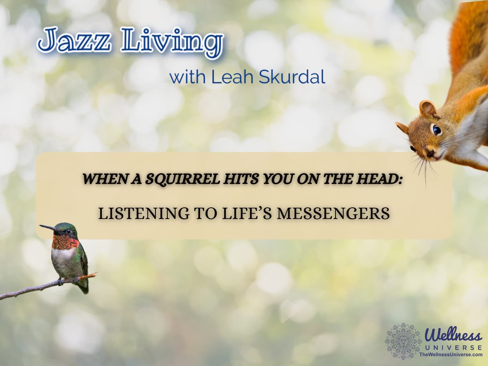 When a Squirrel Hits You on the Head: Listening to Life’s Messengers