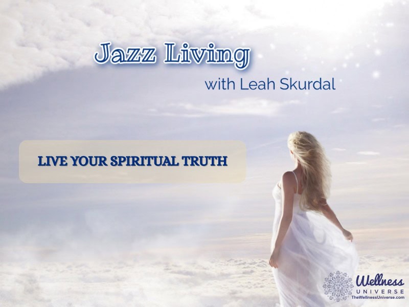 Live Your Spiritual Truth – The Wellness Universe Blog