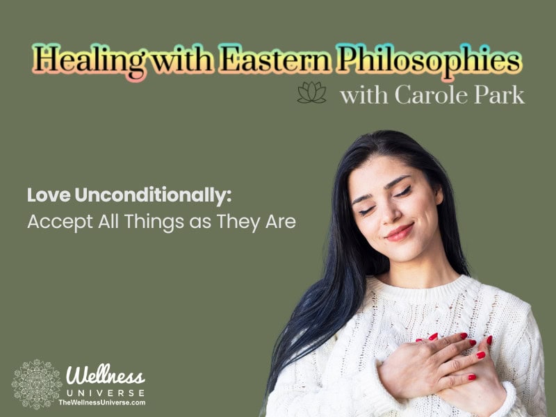 Love Unconditionally: Accept All Things as They Are
