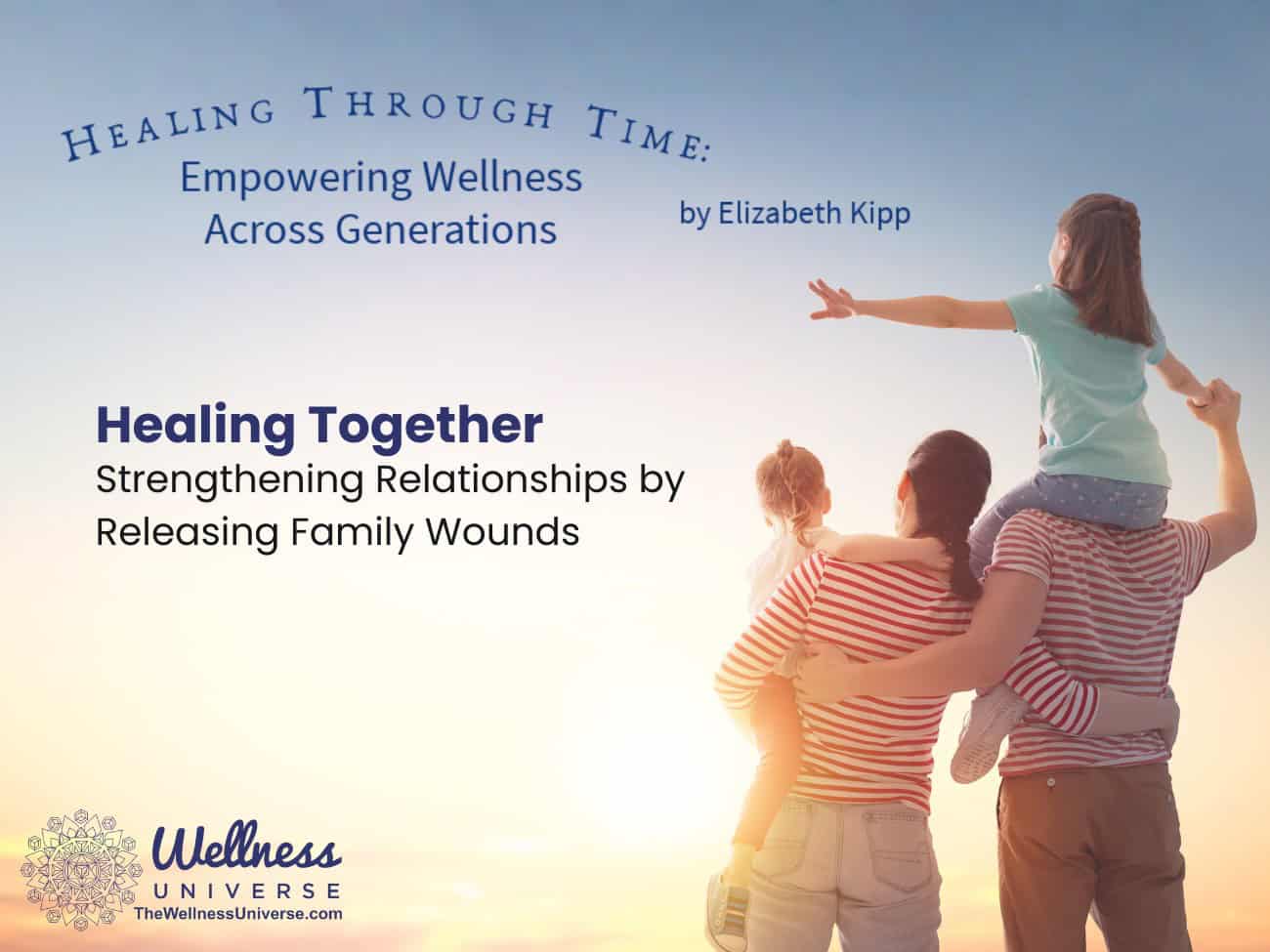 Healing Together – Strengthening Relationships by Releasing Family Wounds