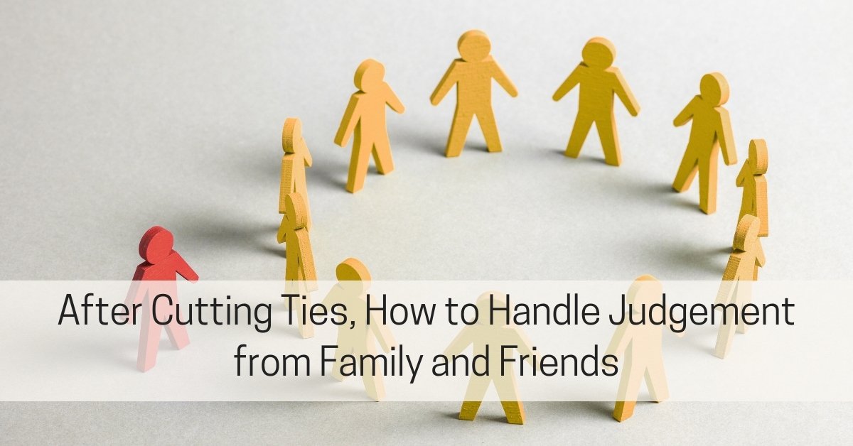How to Cope with Being Judged for Cutting Off Family