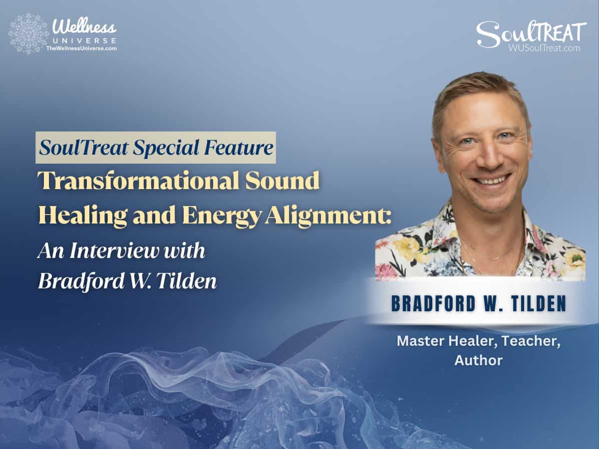 Transformational Sound Healing and Energy Alignment: An Interview with Bradford W. Tilden