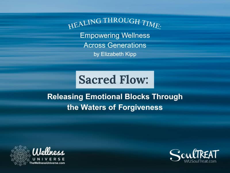 Sacred Flow: Releasing Emotional Blocks Through the Waters of Forgiveness